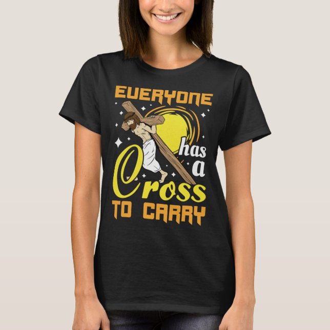 T-shirt Easter Jesus Everyone Has A Cross To Carry Christi (Devant)