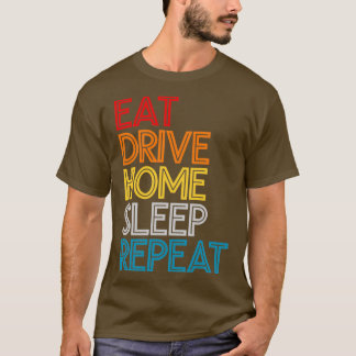 T-shirt Eat Drive Home Sleep Répéter une citation drôle