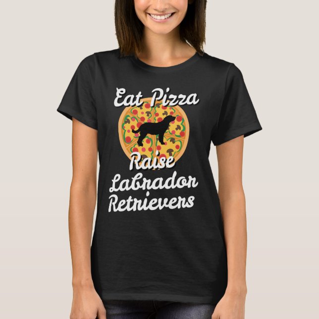 T-shirt Eat Pizza Raise Labrador Retrivers (Devant)
