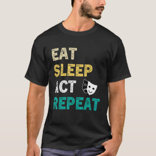 T-shirt Eat Sleep Act Répéter Acteur Acteur Acteur Agissan