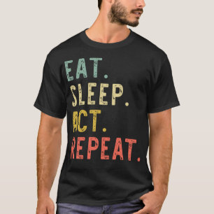 T-shirt Eat Sleep Act Répéter Acteur Acteur Acteur Agissan