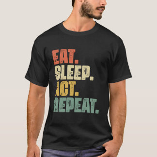 T-shirt Eat Sleep Act Répéter Broadway dramaturge Actrice 