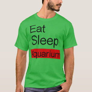 T-shirt Eat Sleep Aquarium Ts