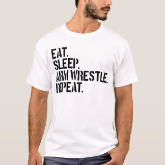 T-shirt Eat Sleep Arm Wrestle Repeat Arm Wrestling