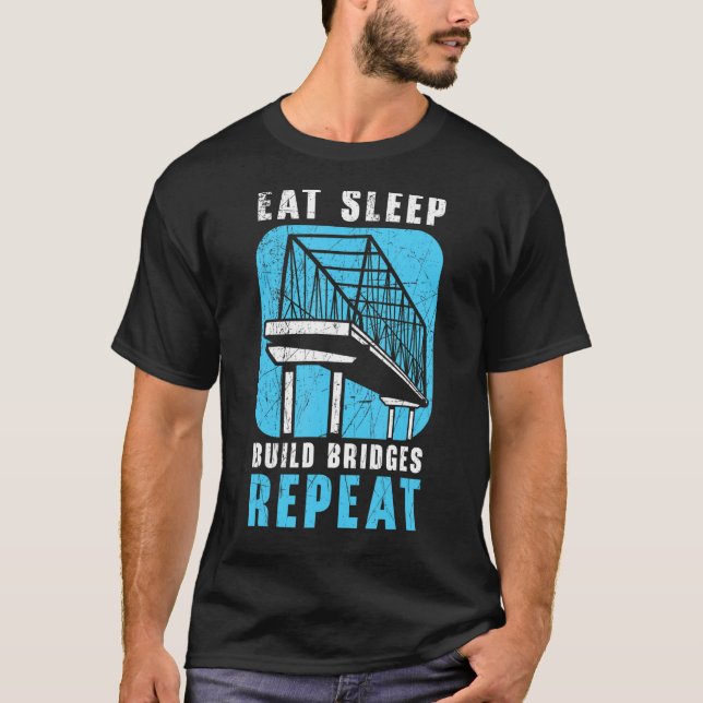 T-shirt Eat Sleep Build Bridges Repeat Civil Engineer Engi (Devant)