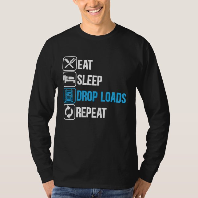 T-shirt Eat Sleep Drop Loads Repeat Trucker Trailer Truck  (Devant)