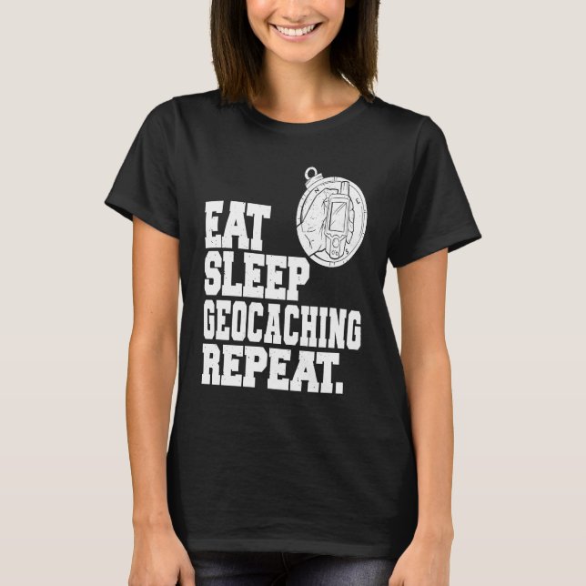 T-shirt Eat Sleep Geocaching Repeat Geocache Geocacher  1 (Devant)