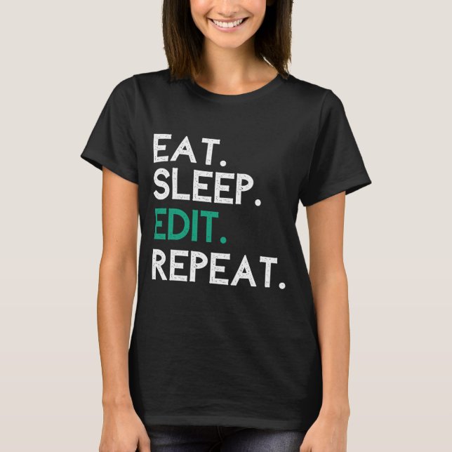 T-shirt Eat Sleep Modifier Répéter Éditeur Modification (Devant)
