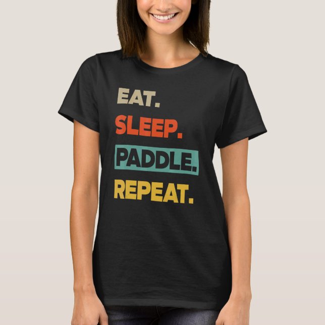 T-shirt Eat Sleep Paddle Repeat   Canoe Kayak (Devant)