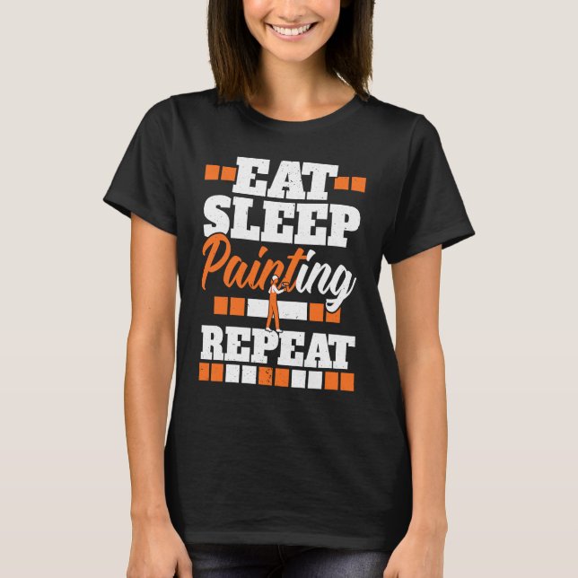 T-shirt Eat Sleep Painting Repeat Painter Tradesman House  (Devant)