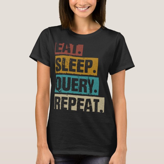 T-shirt Eat Sleep Requête Répétition Codage Base De Donnée (Devant)