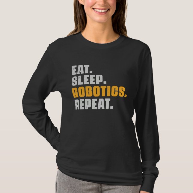 T-shirt Eat Sleep Robotics Repeat  Robots Science Retro Vi (Devant)
