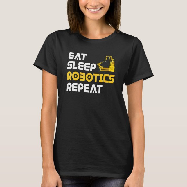 T-shirt Eat Sleep Robotics Robot Robotics Engineer (Devant)