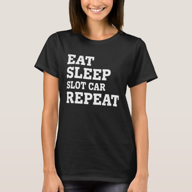 T-SHIRT EAT SLEEP SLOT CAR REPEAT  SARCASTIC (Devant)