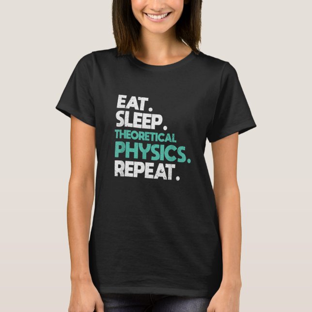 T-shirt Eat sleep Theoretical Physics Repeat  Physicist (Devant)