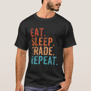 T-shirt Eat Sleep Trade Repeat Day Stock Trading Day Trade