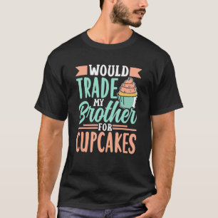 T-shirt Échangerait Mon Frère Pour Cupcakes Cupcake Cute