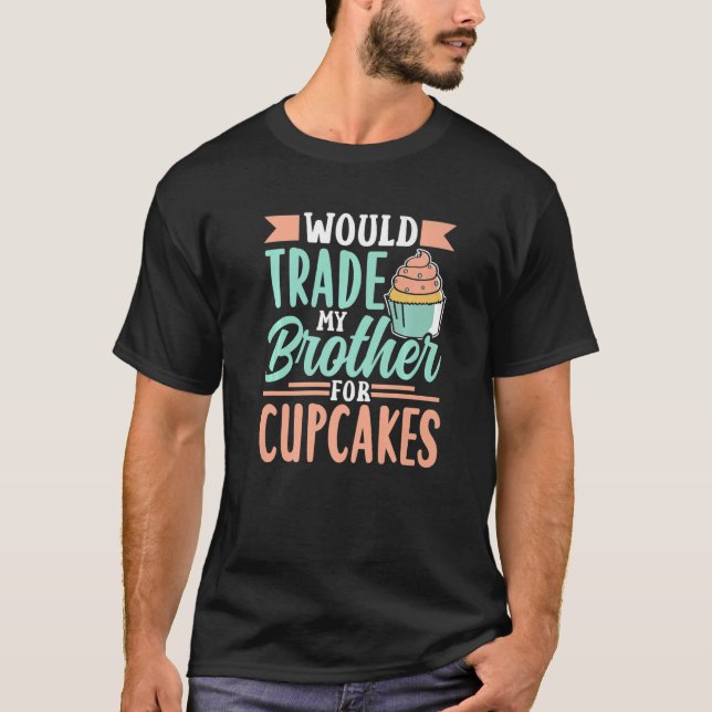 T-shirt Échangerait Mon Frère Pour Cupcakes Cupcake Cute (Devant)