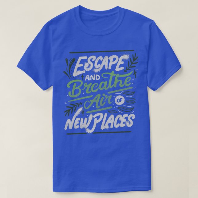 T-shirt Échapper et respirer l'air de nouveaux endroits pa (Design devant)