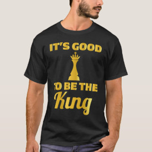 T-shirt Échecs de c'est bon d'être le roi dans les échecs