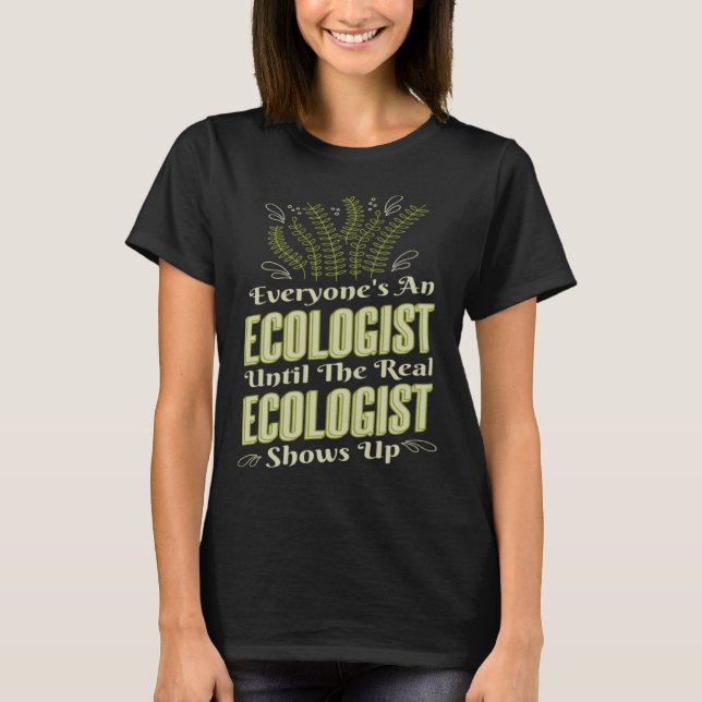 T-shirt Ecologist Until Real Ecologist Shows Environment E (Devant)