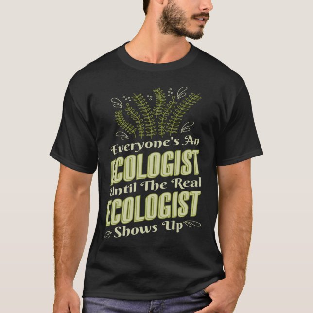 T-shirt Ecologist Until Real Ecologist Shows Environment E (Devant)