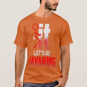 T-shirt ÉCRAN IL ALLONS KAYAKING Kayakers Drôle Kayak