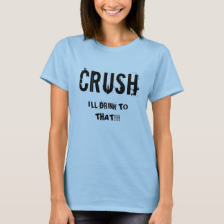 T-shirt ÉCRASEMENT, je BOIRAI À CELUI ! ! !