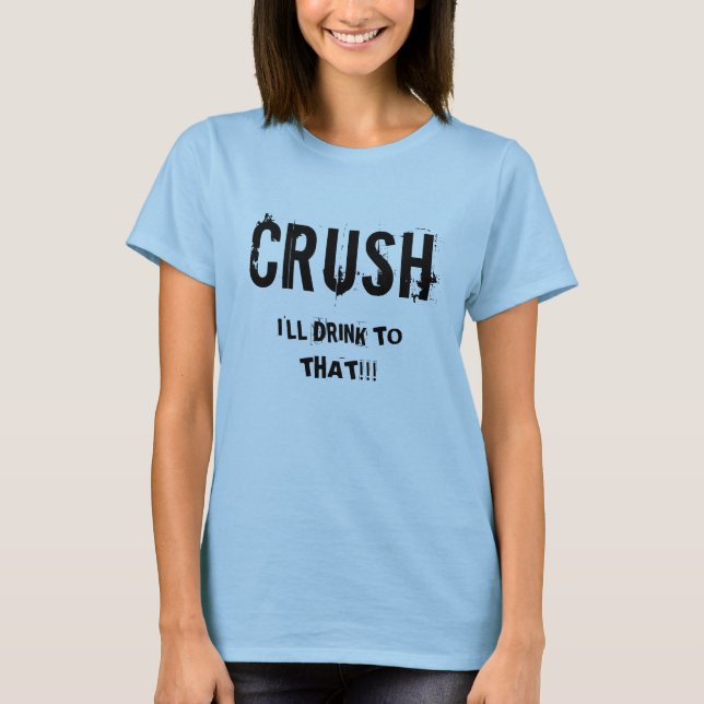 T-shirt ÉCRASEMENT, je BOIRAI À CELUI ! ! ! (Devant)