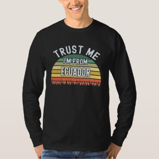 T-shirt Ecuador  Trust Me I m From Ecuador