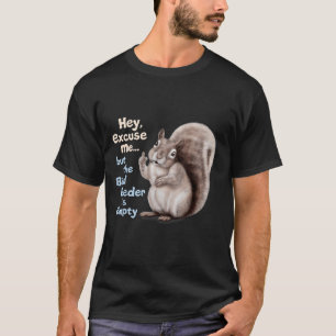 T-shirt Écureuil Hé, excusez-moi, mais votre mangeoire à o
