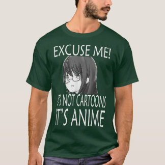 T-shirt Ecuse Me It's Not Cartoons It's Anime l Girl Anime