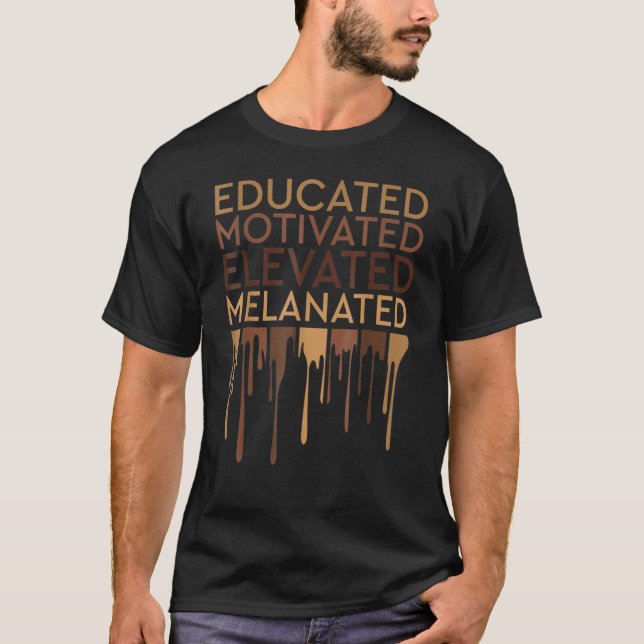 T-shirt Educated Motivated Elevated Melanated African Amer (Devant)