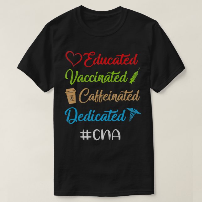 T-shirt Educated Vaccinated Caffeinated Dedicated Cna Funn (Design devant)