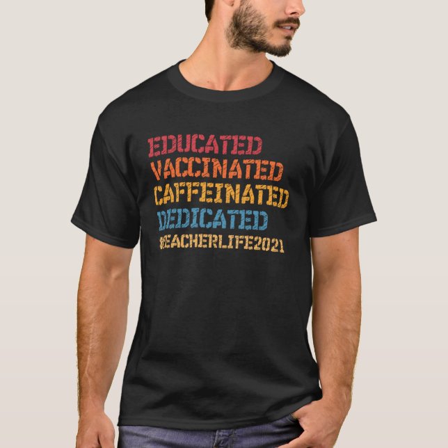 T-shirt Educated Vaccinated Caffeinated Dedicated Teacher  (Devant)