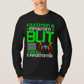 T-shirt Education Is Important But Gaming Is Importanter G
