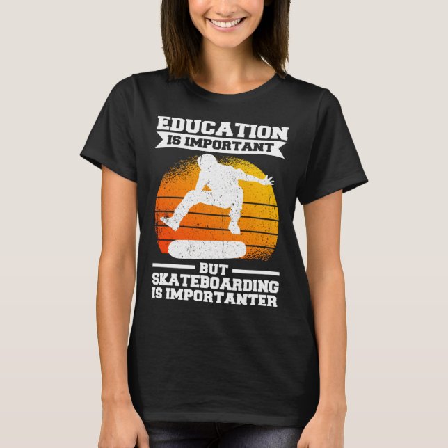 T-shirt Education Is Important But Skateboarding Is Import (Devant)