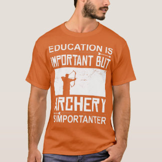 T-shirt Éducation Le tir à l'arc est important Archer Arch