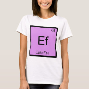 T-shirt Ef - Epic Fail Chemistry Élément Symbole Mème Tee