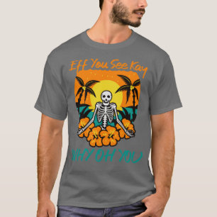 T-shirt Eff Vous Voyez Kay Pourquoi Oh Vous Drôle Squelett