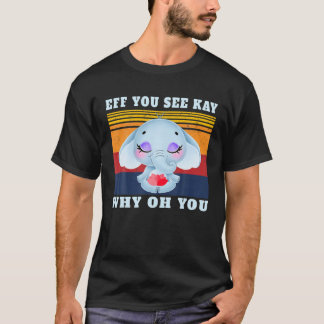 T-shirt Eff You-See Kay Why Oh-You Elephant Retro Vintage