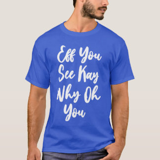 T-shirt Eff You See Kay Why Oh You rétro