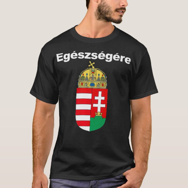 T-shirt Egeszsegere Salue En Hongrois Magyar Cimere (Devant)