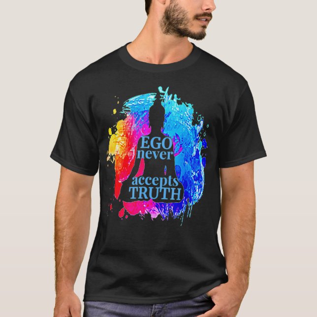 T-shirt Ego n'accepte jamais Vérité Bouddhisme Citation Yo (Devant)