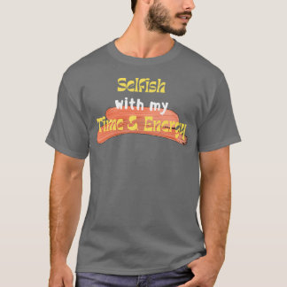 T-shirt Égoïste avec mon temps et mon énergie 3