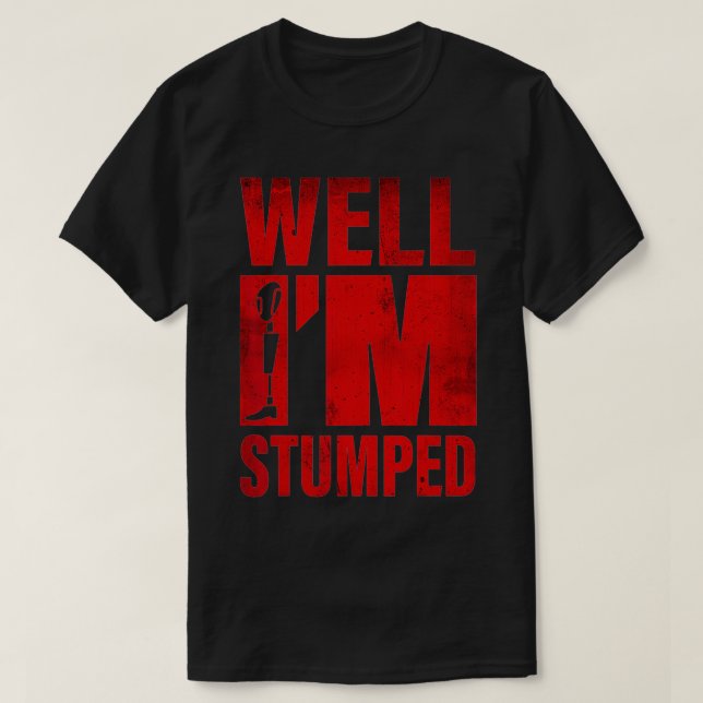 T-shirt Eh bien, je suis Stumped Prosthétique Funny Leg Am (Design devant)