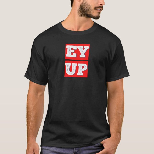 T-SHIRT EH UP - BRITISH YORKSHIRE SLANG (Devant)