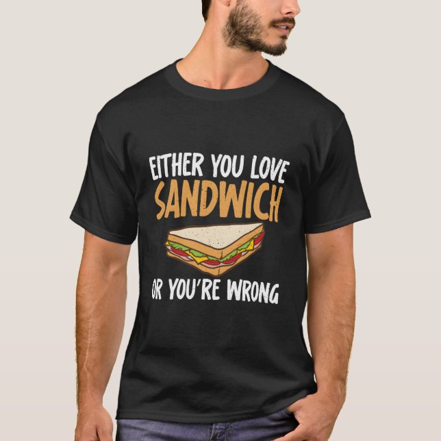 T-shirt Either You Love Sandwich Or You Are Wrong Sandwich (Devant)
