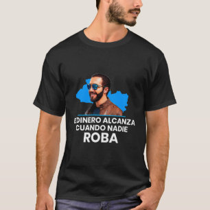 T-shirt El Dinero Alcanza Cuando Nadie Roba Nayib Bukele 2
