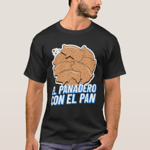 T-shirt El Panadero Con El Pan   Latinx Sweet Pread Marran